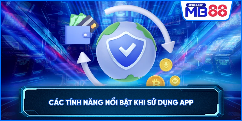 Các tính năng nổi bật khi sử dụng app