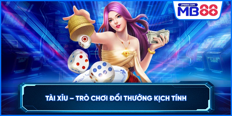 Tài Xỉu – Trò Chơi Đổi Thưởng Kịch Tính